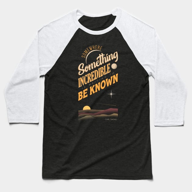 Somewhere Something  Incredible is Waiting to be Known Baseball T-Shirt by Sachpica